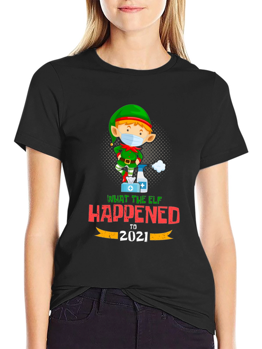 What The Elf Happened to 2021 T-Shirt