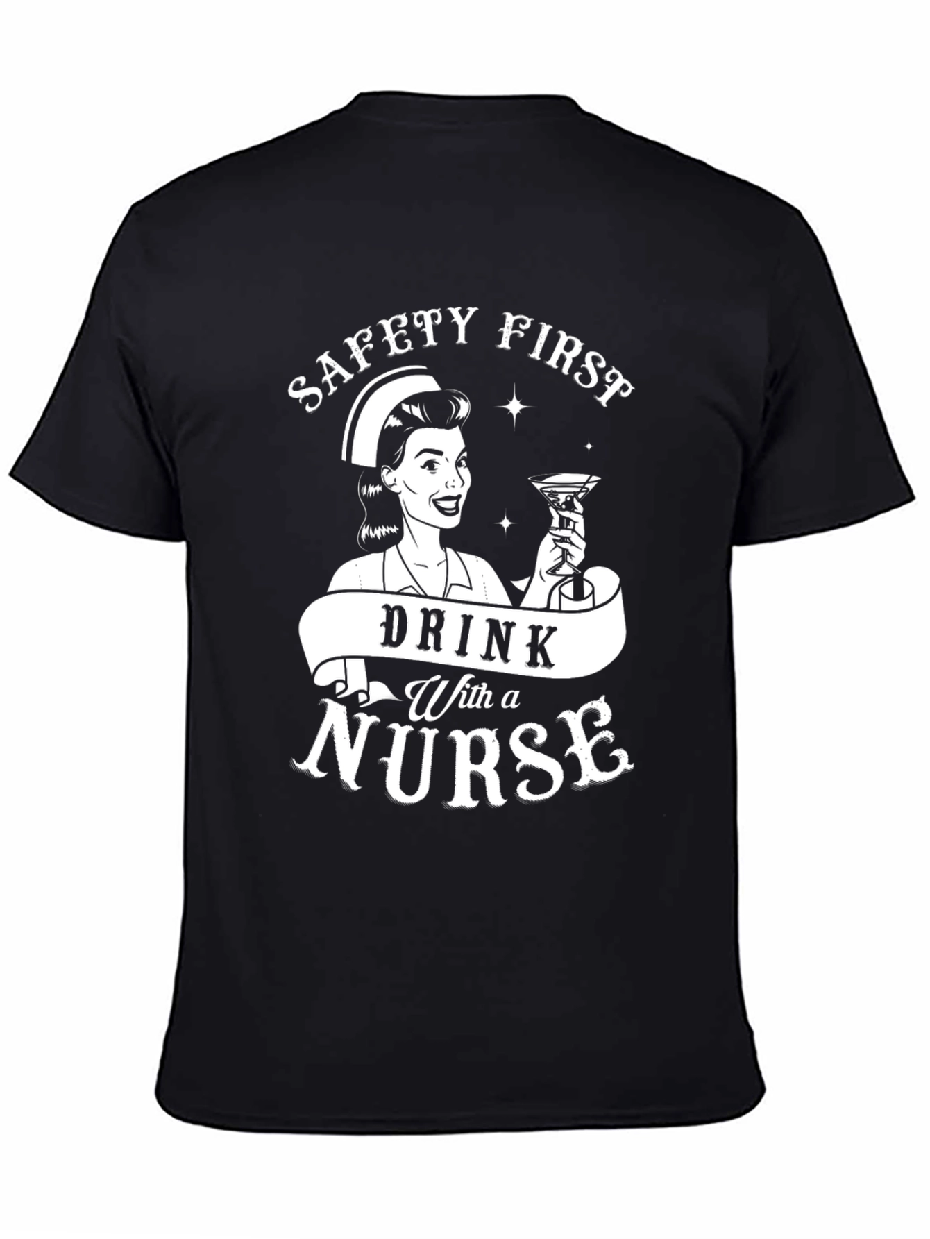 Safety First Drink With A Nurse Funny T-Shirt