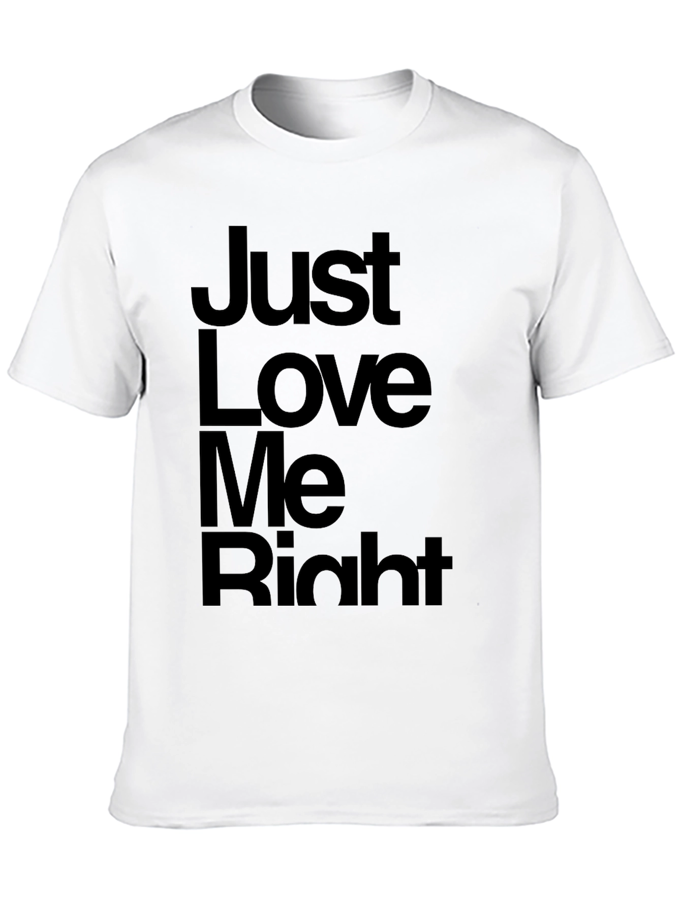 Just Love Me Right T-Shirt - Mens Graphic Tee