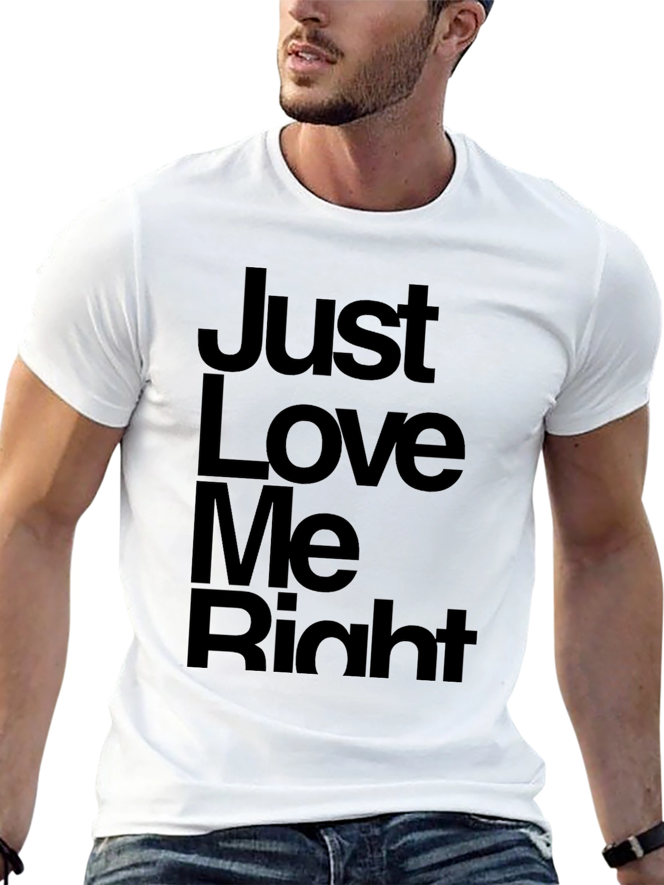 Just Love Me Right T-Shirt - Mens Graphic Tee