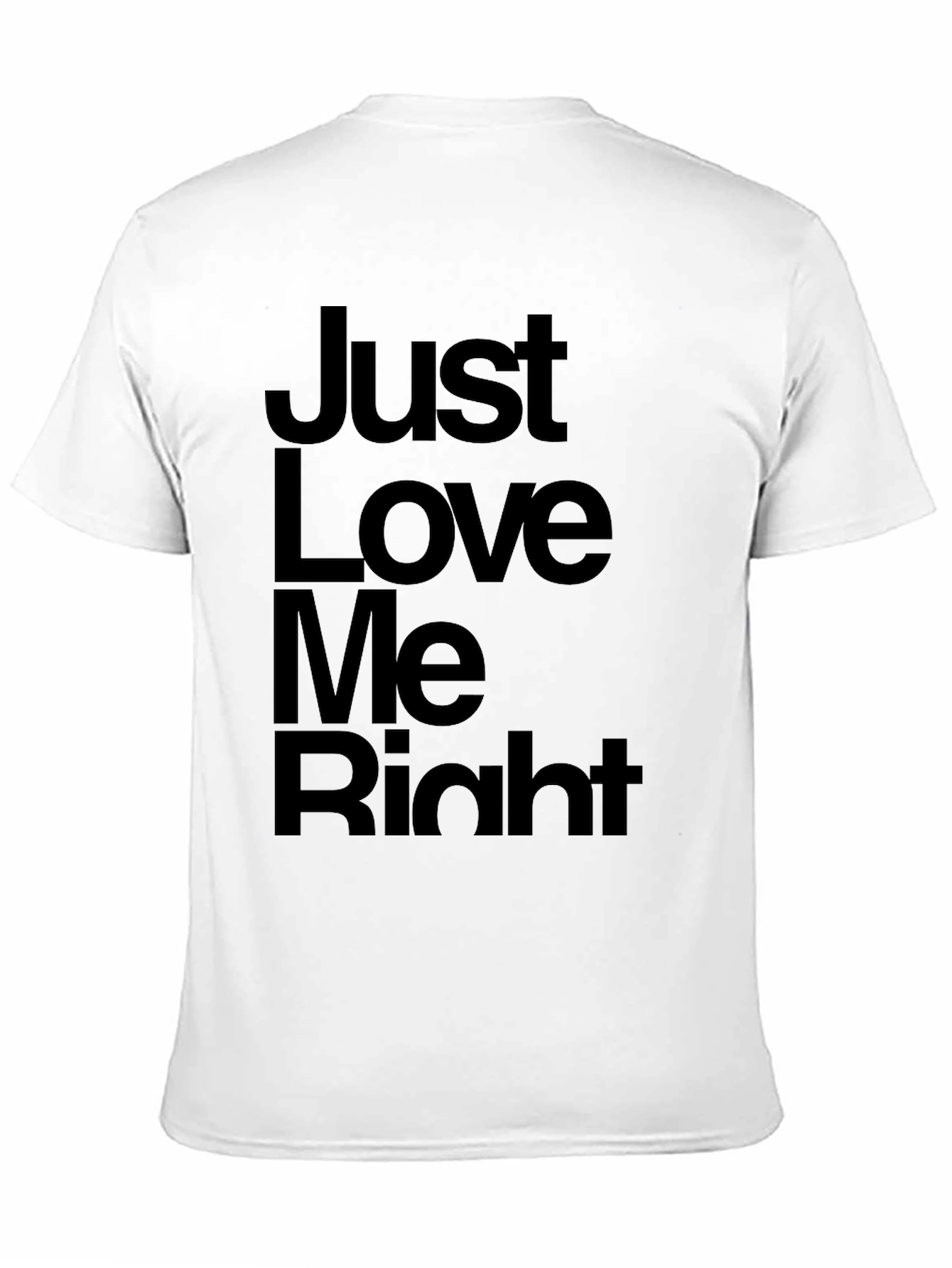 Just Love Me Right T-Shirt - Mens Graphic Tee