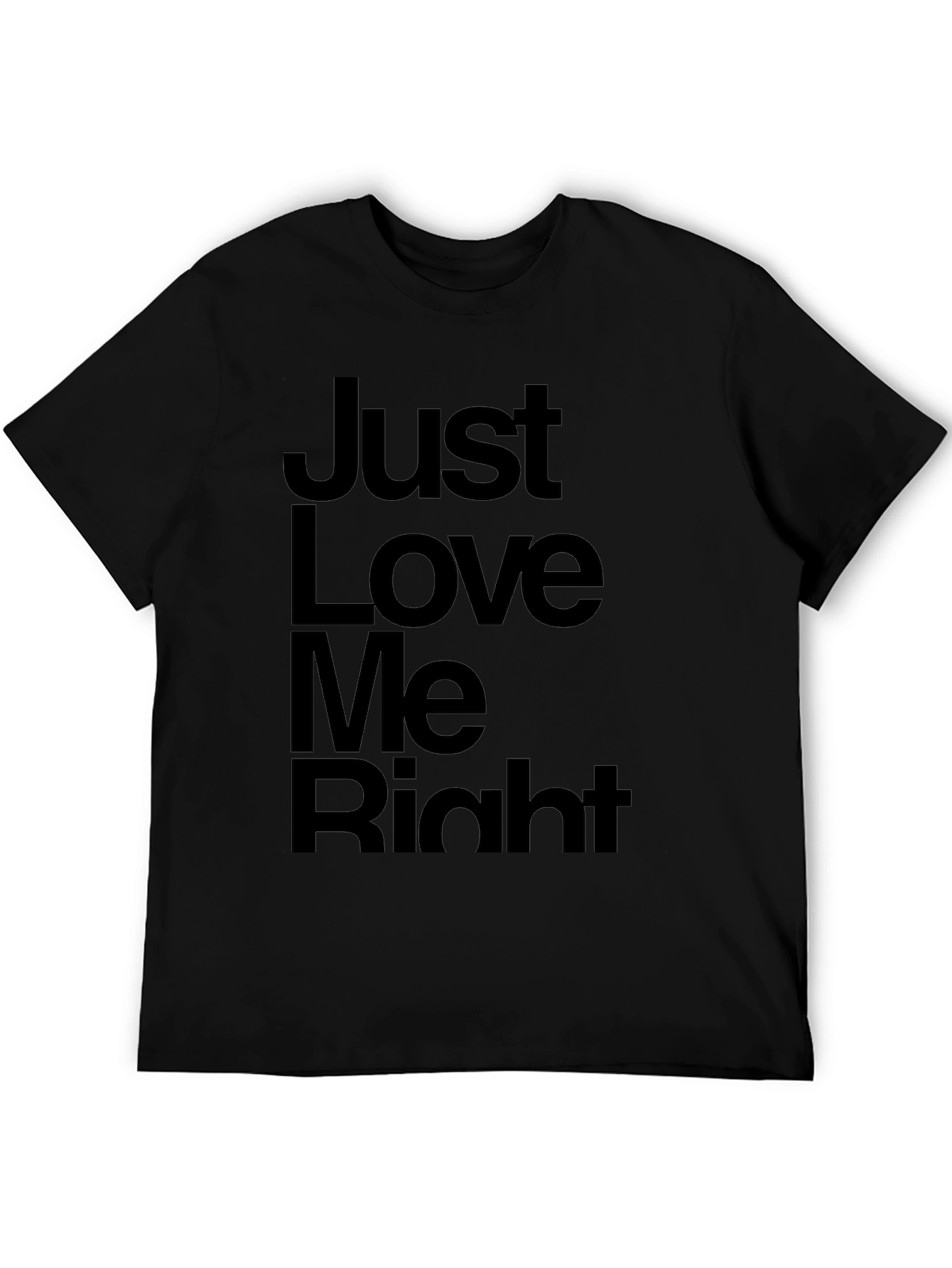 Just Love Me Right T-Shirt - Mens Graphic Tee