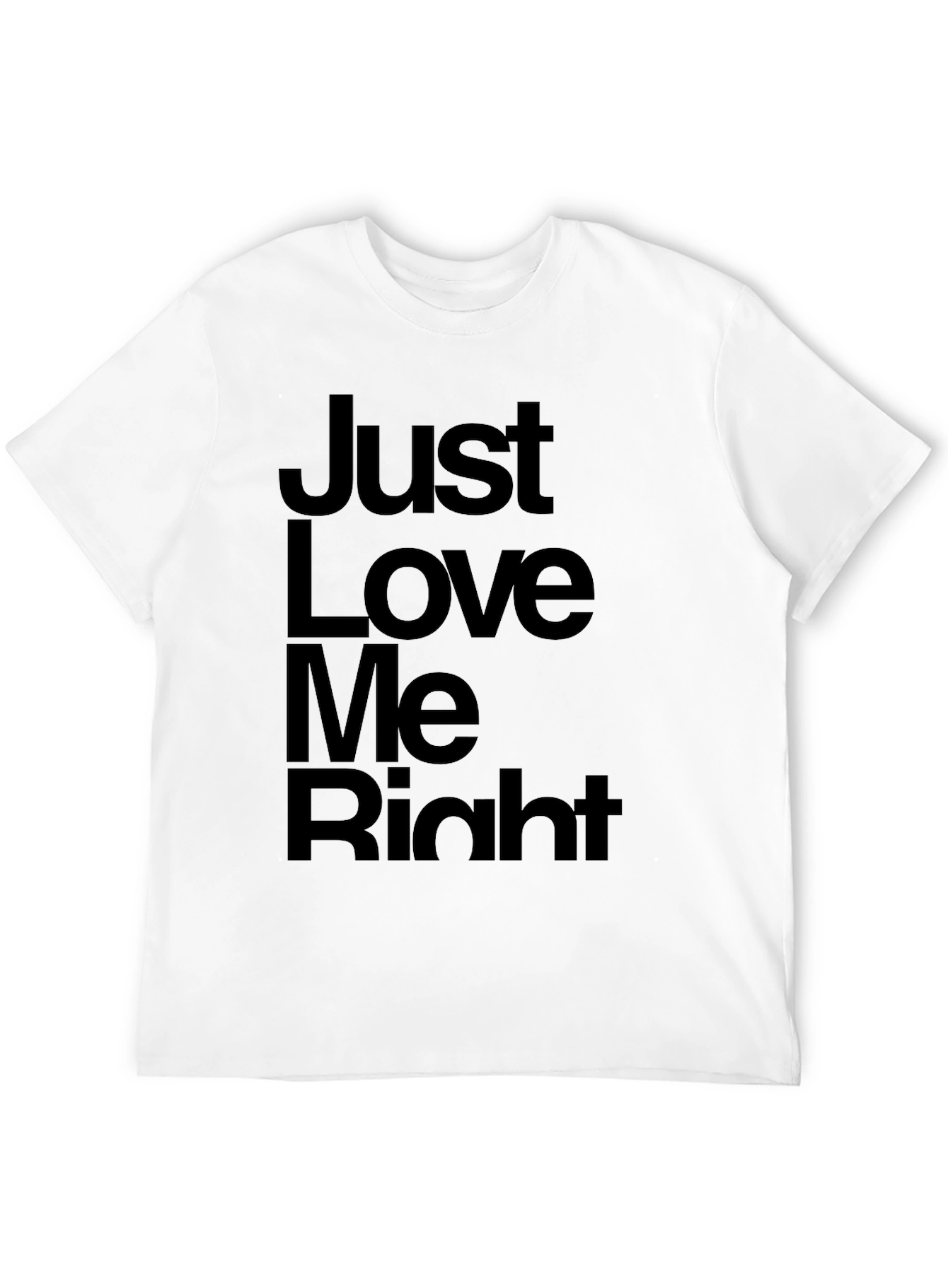 Just Love Me Right T-Shirt - Mens Graphic Tee