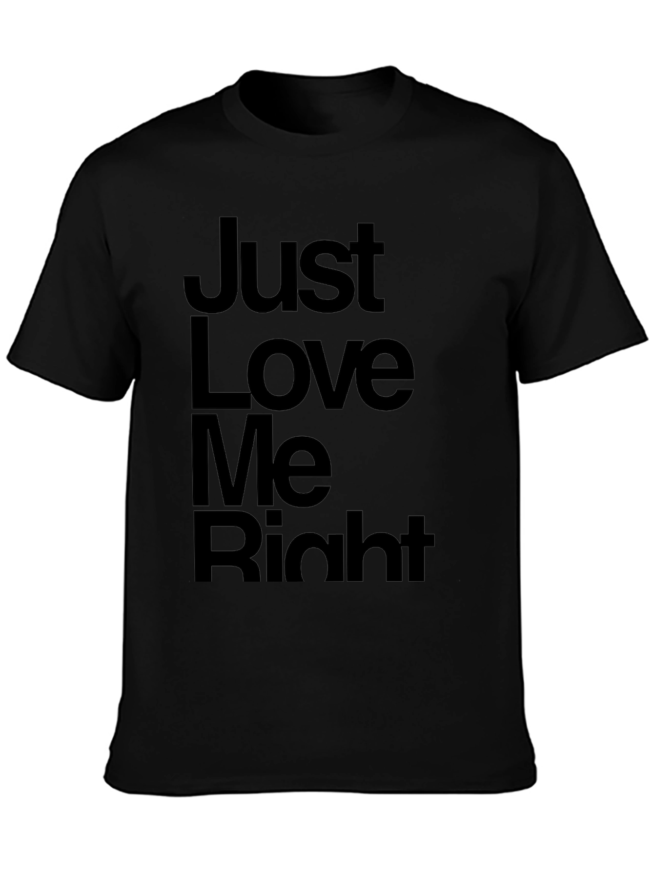 Just Love Me Right T-Shirt - Mens Graphic Tee