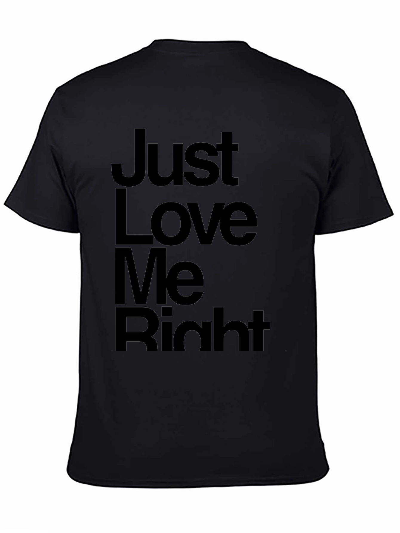 Just Love Me Right T-Shirt - Mens Graphic Tee