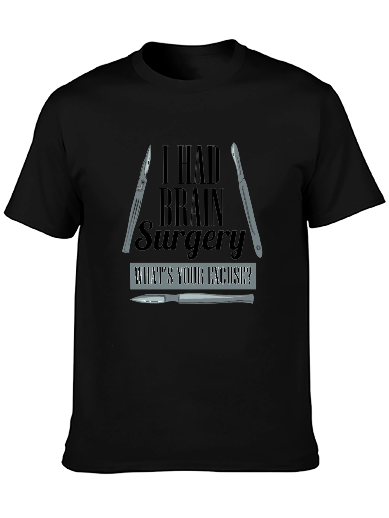 I Had Brain Surgery Whats Your Excuse? T-Shirt
