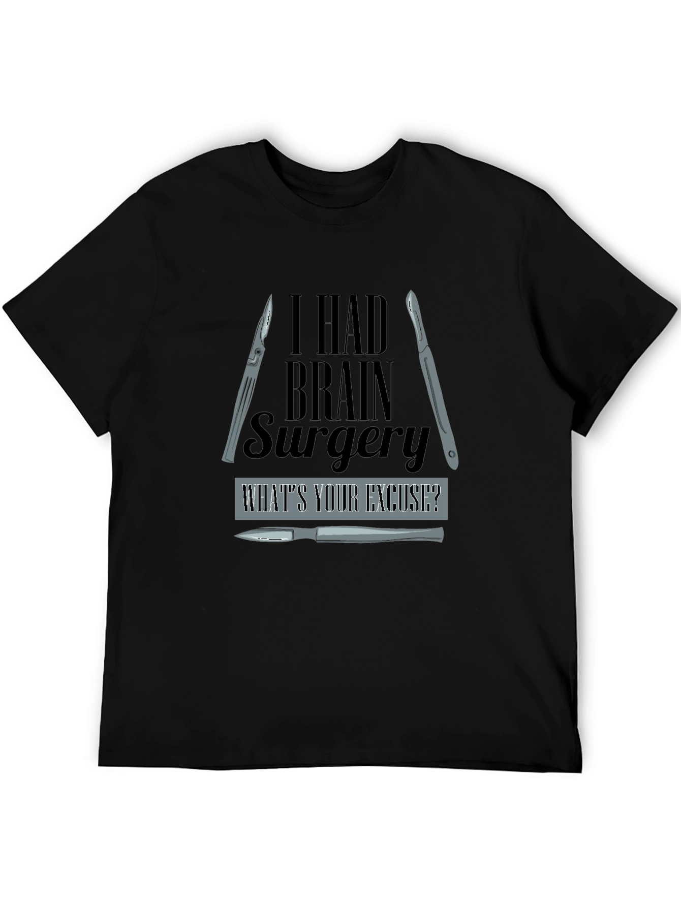 I Had Brain Surgery Whats Your Excuse? T-Shirt