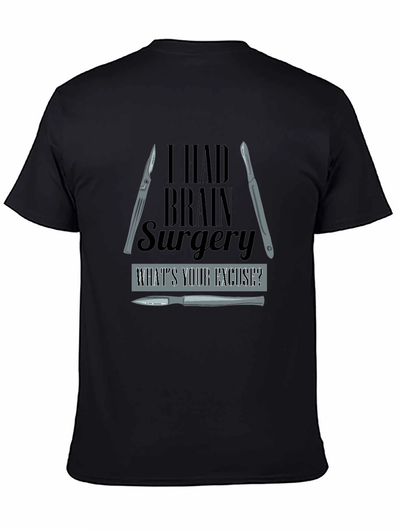 I Had Brain Surgery Whats Your Excuse? T-Shirt