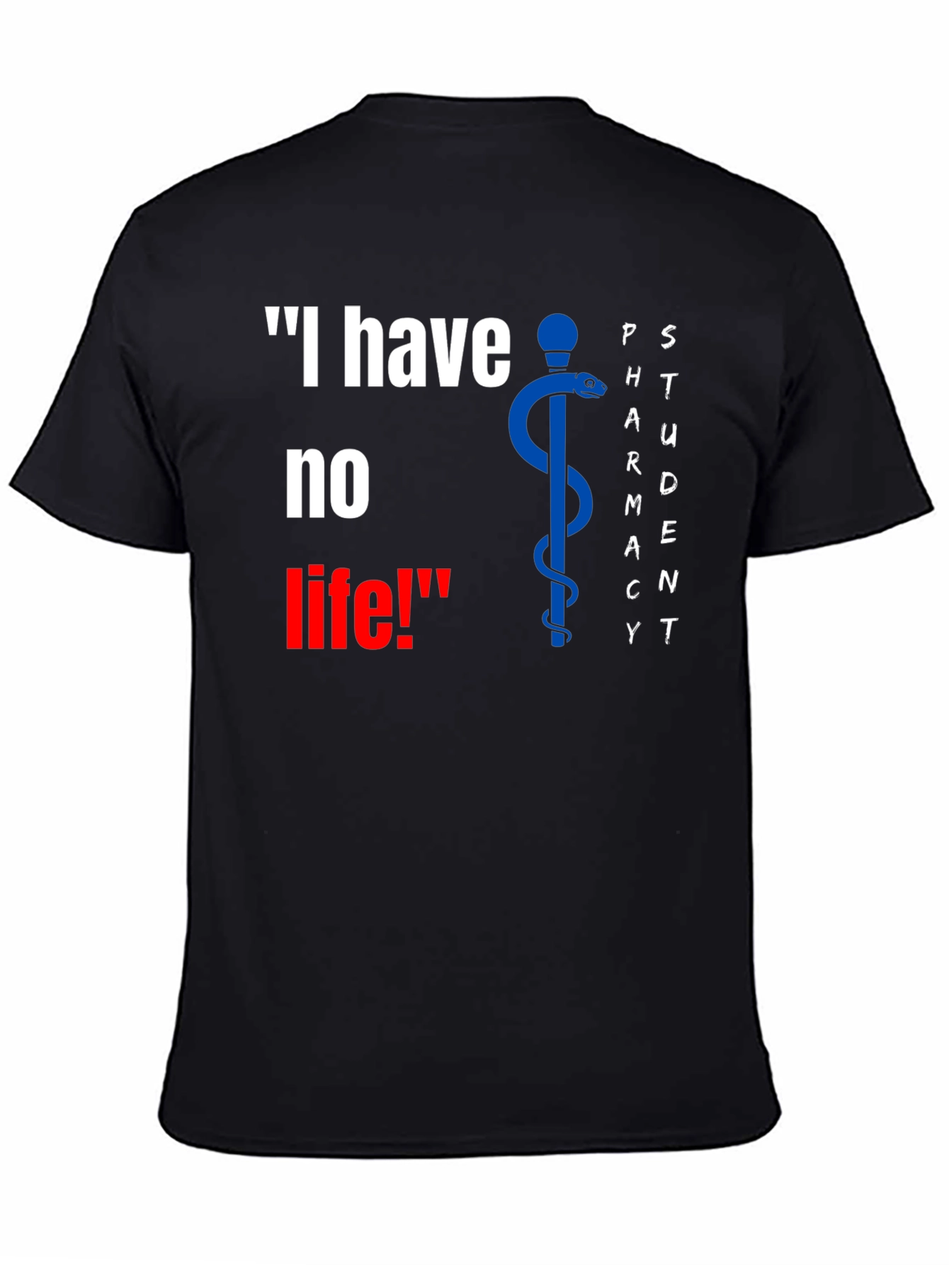 Pharmacy Student Funny T-Shirt - I have no life!