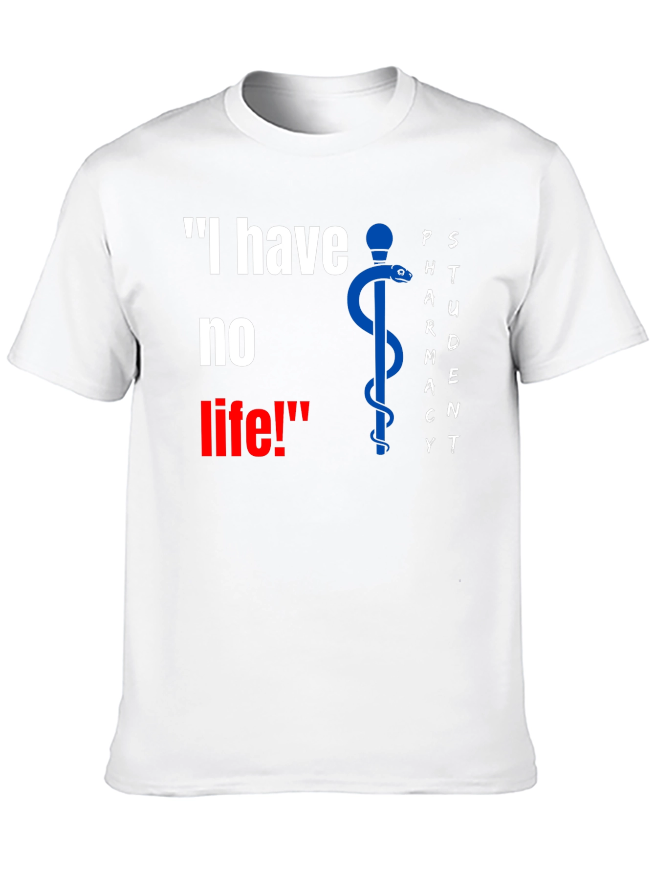Pharmacy Student Funny T-Shirt - I have no life!