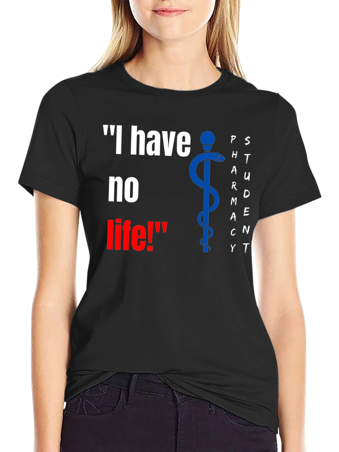 Pharmacy Student Funny T-Shirt - I have no life!