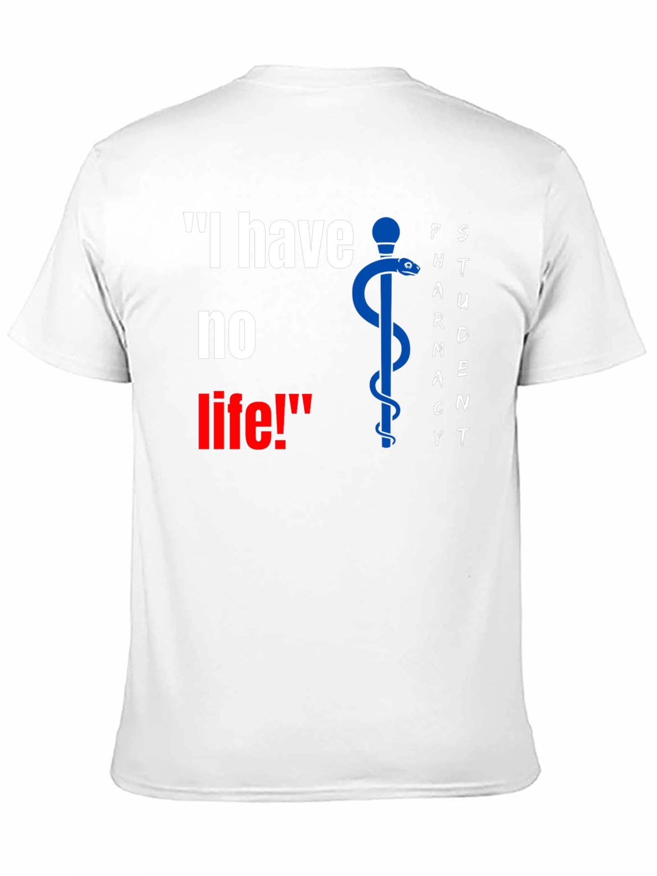 Pharmacy Student Funny T-Shirt - I have no life!