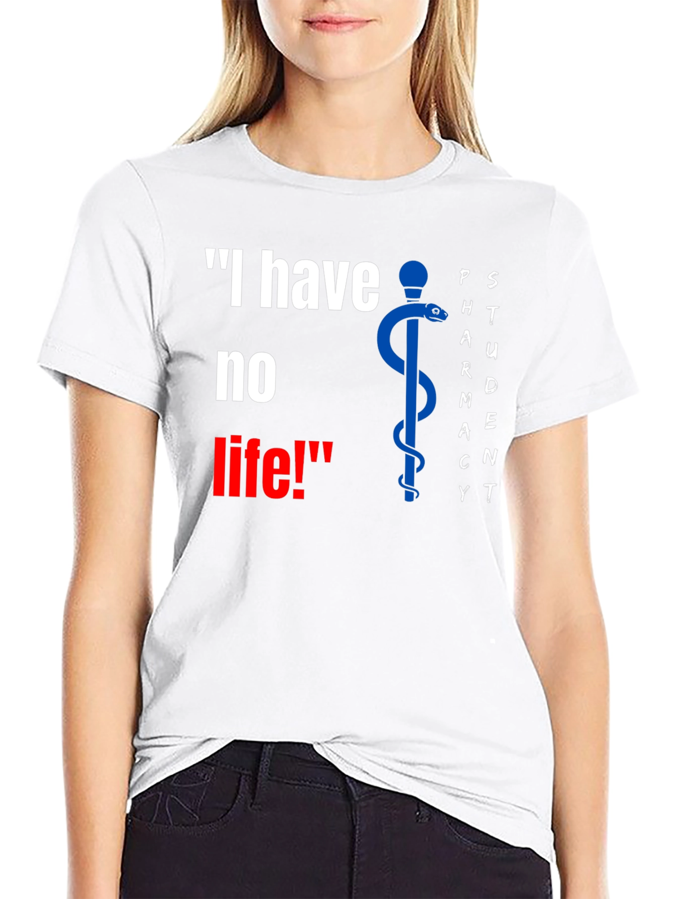 Pharmacy Student Funny T-Shirt - I have no life!