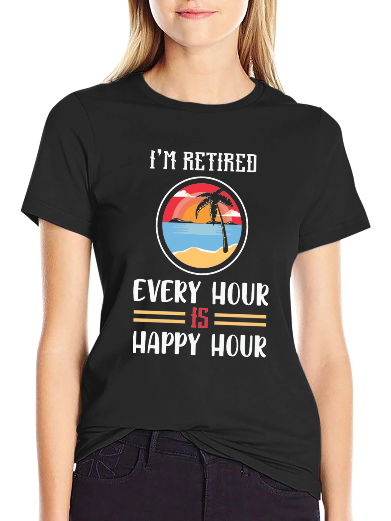 Im Retired Every Hour Is Happy Hour T-Shirt