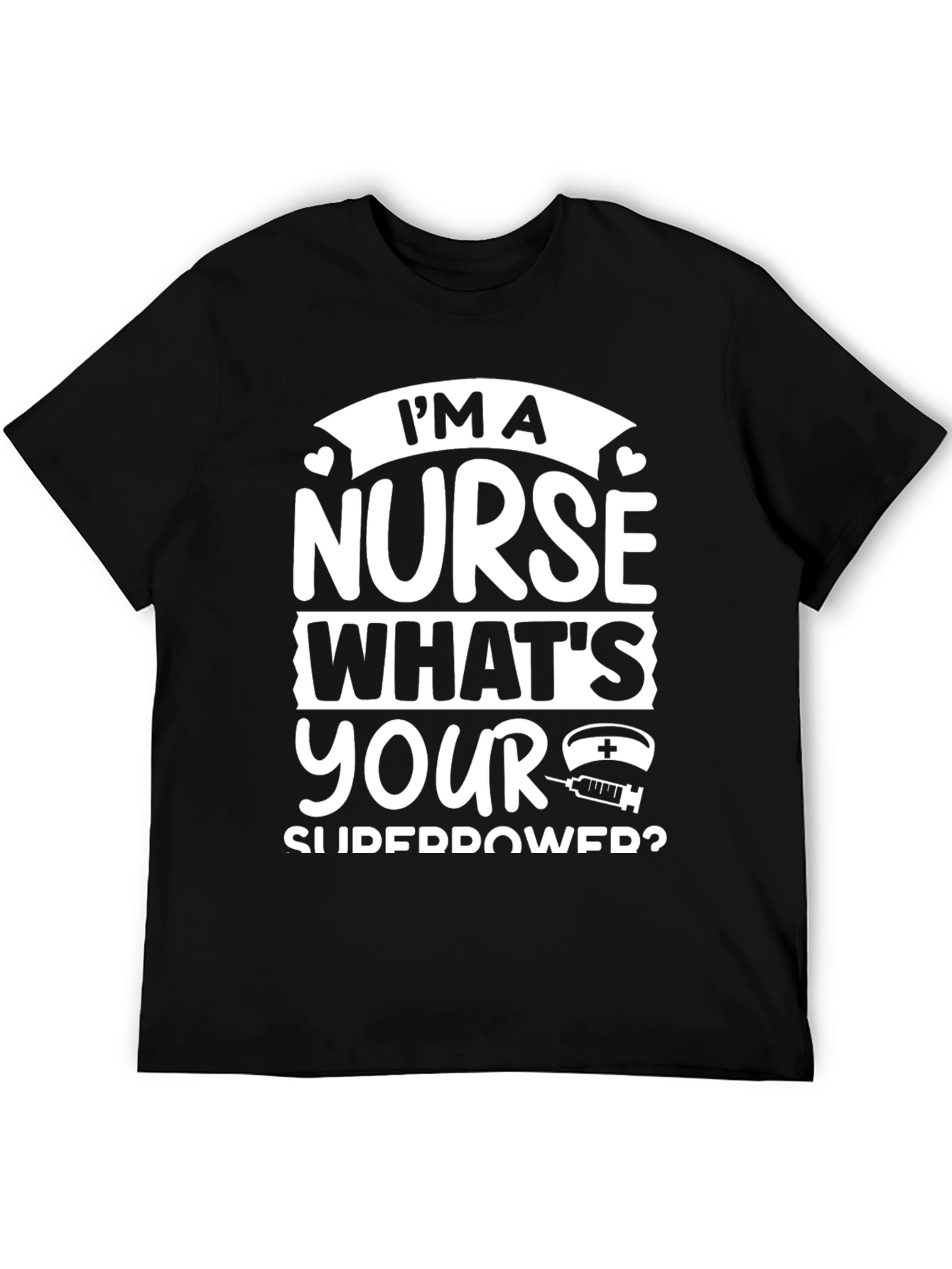 Im A Nurse Whats Your Superpower Black T-Shirt