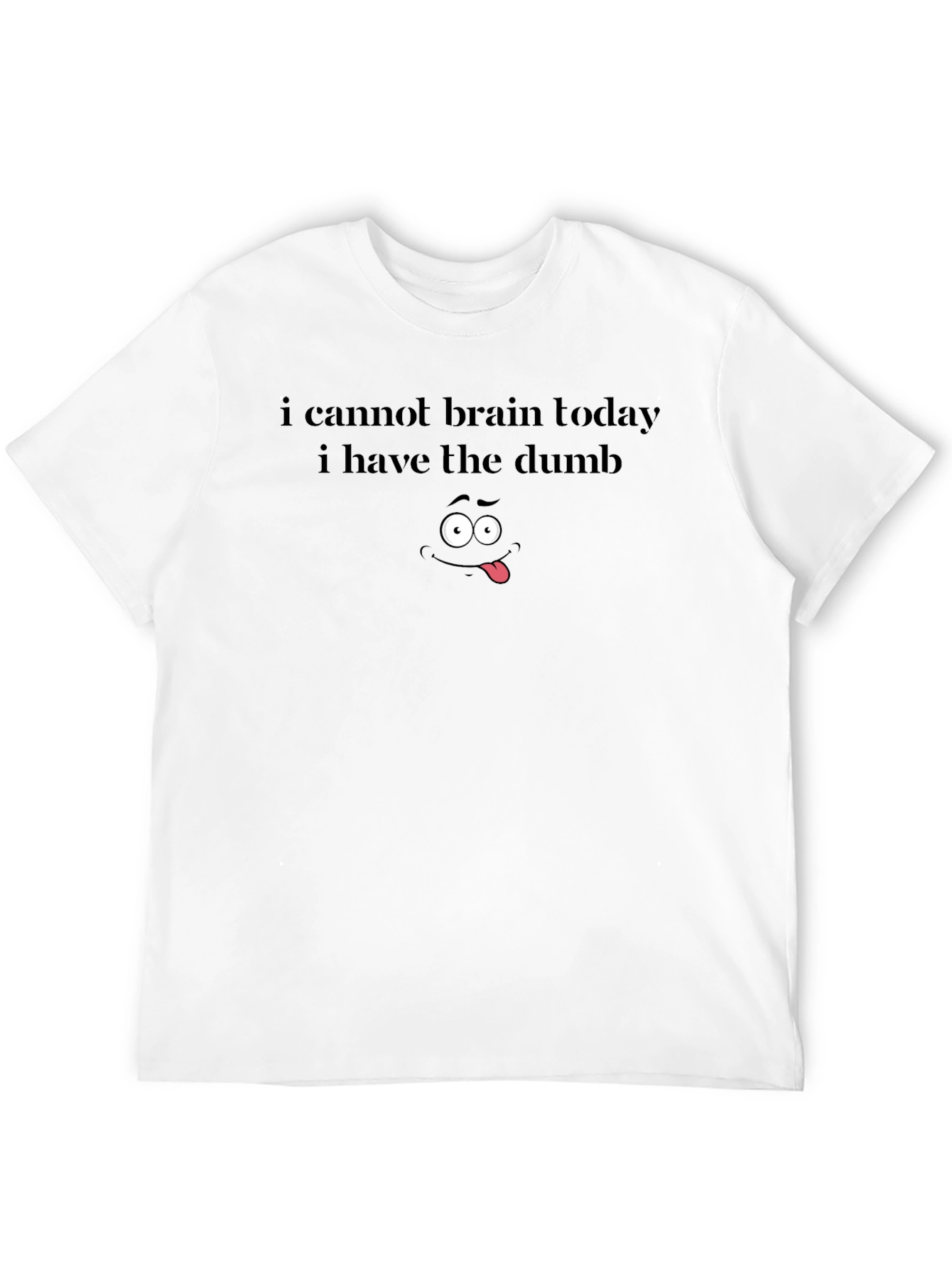 Funny Graphic Tee - I Cannot Brain Today