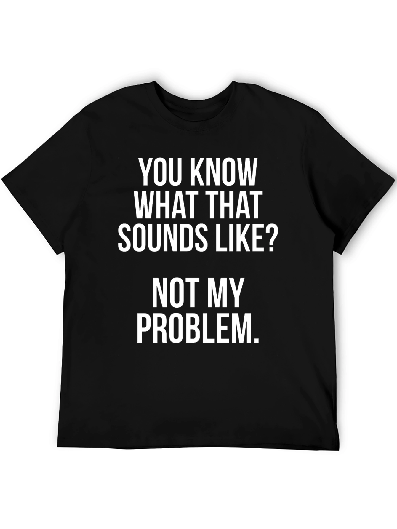 Not My Problem T-Shirt
