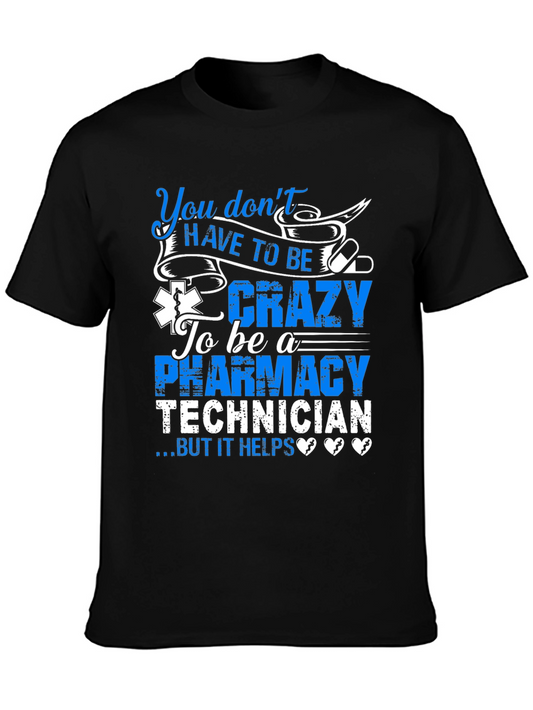 Pharmacy Technician T-Shirt: You Dont HAVE TO BE Crazy...