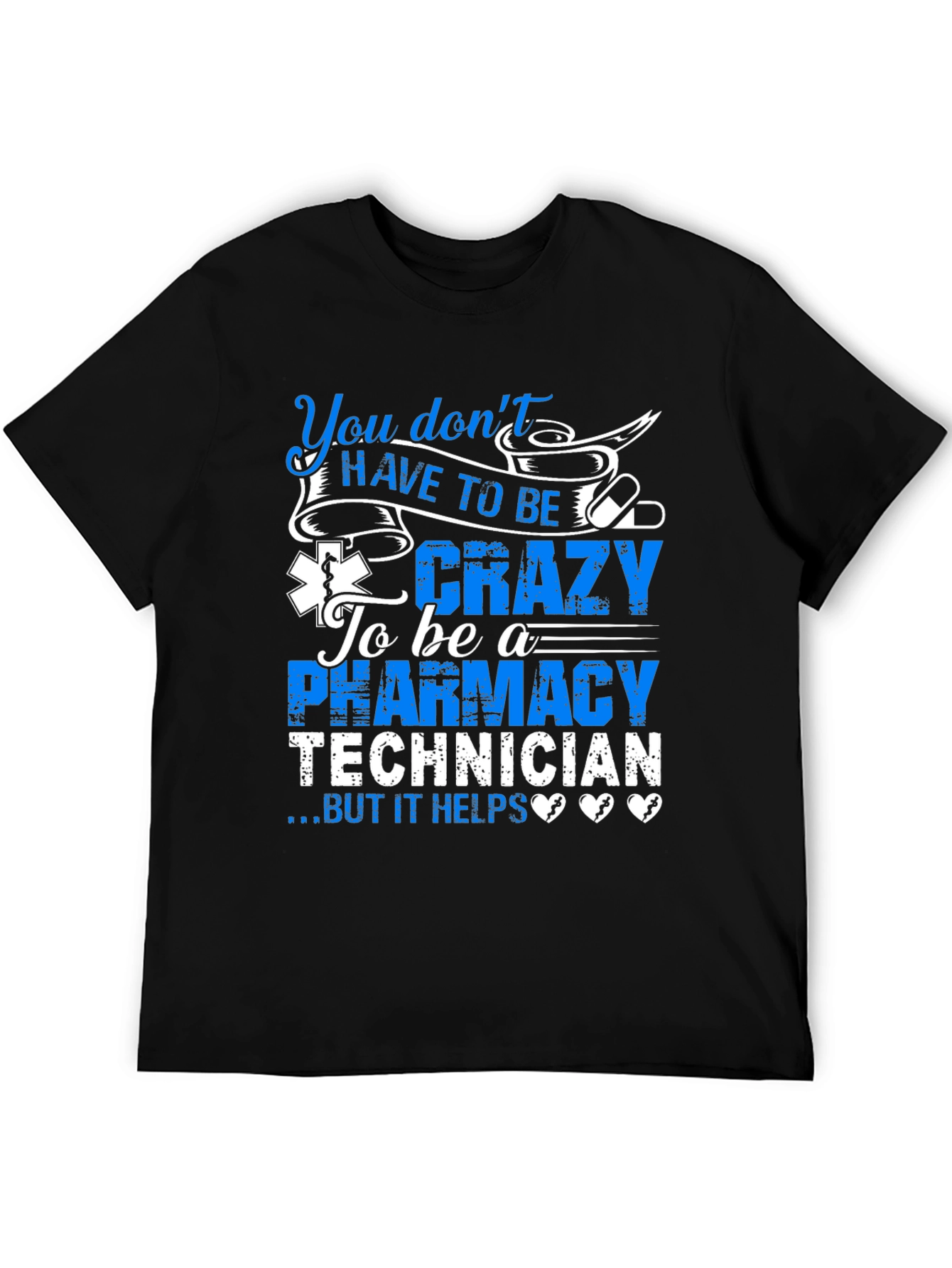 Pharmacy Technician T-Shirt: You Dont HAVE TO BE Crazy...