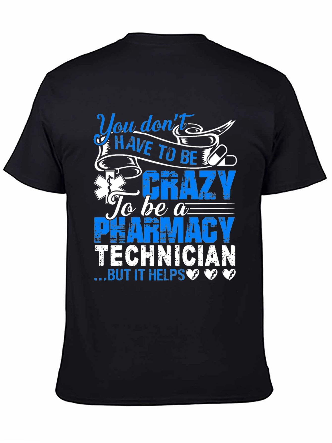 Pharmacy Technician T-Shirt: You Dont HAVE TO BE Crazy...