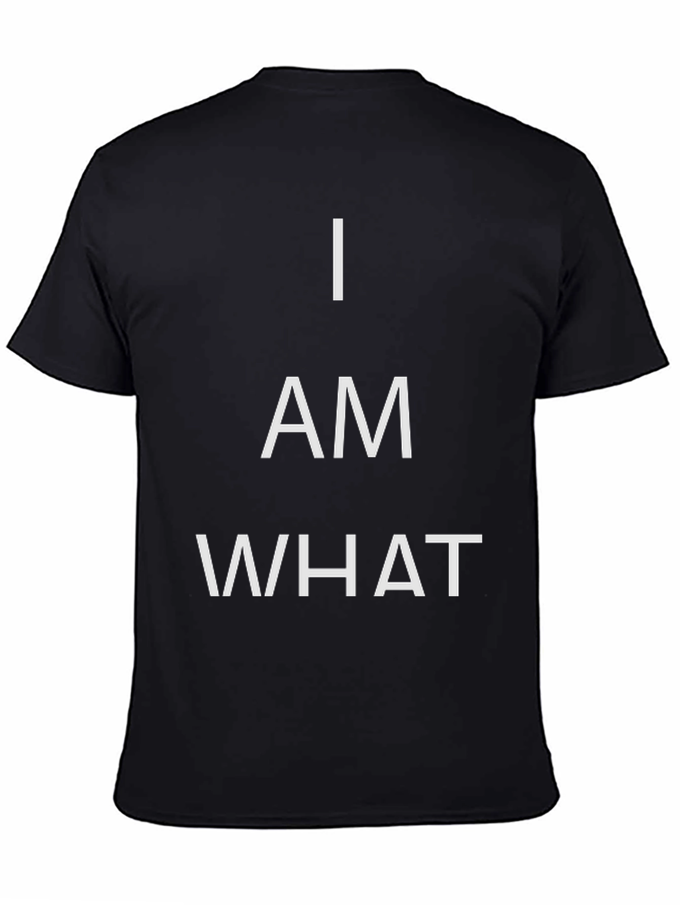 I AM WHAT T-Shirt - Bold Statement Tee