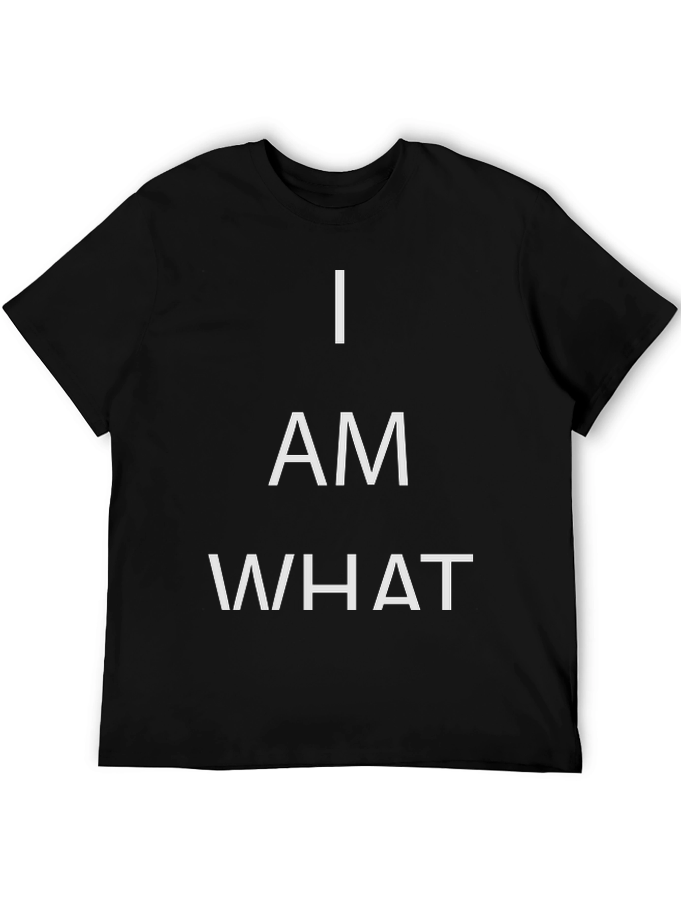 I AM WHAT T-Shirt - Bold Statement Tee