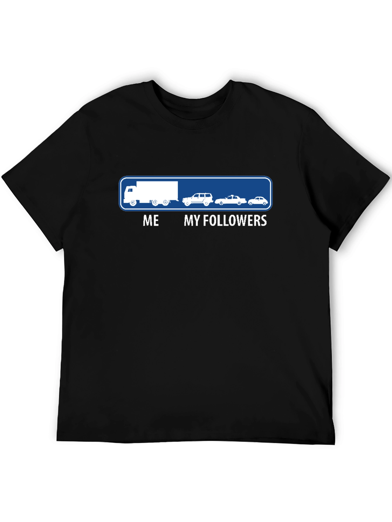 Truck Driver Me and My Followers Funny Graphic T-Shirt