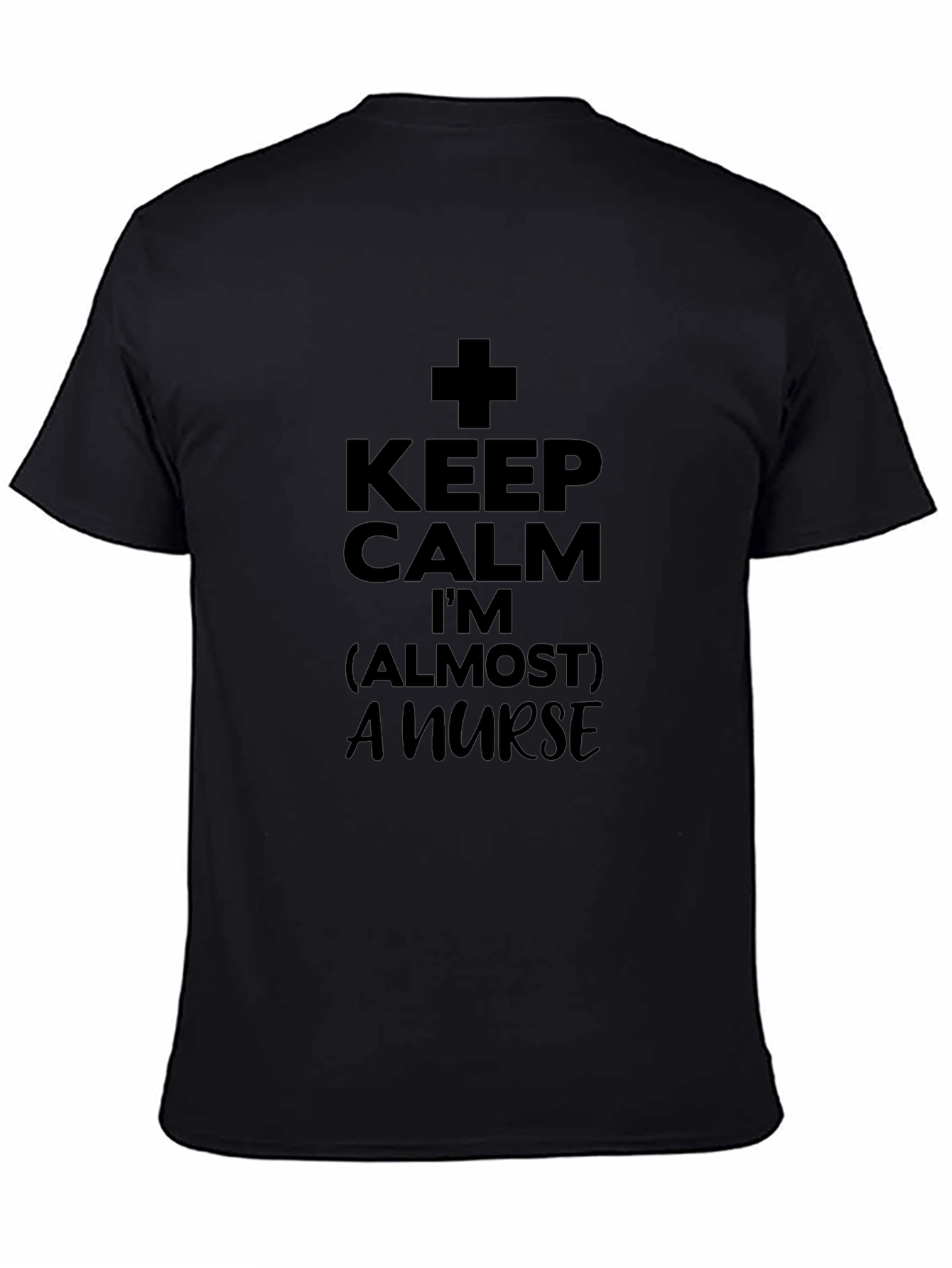 Keep Calm Almost A Nurse T-Shirt - Black