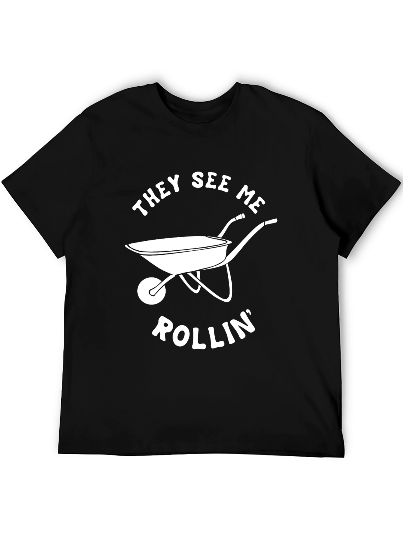 They See Me Rollin Wheelbarrow Graphic Tee