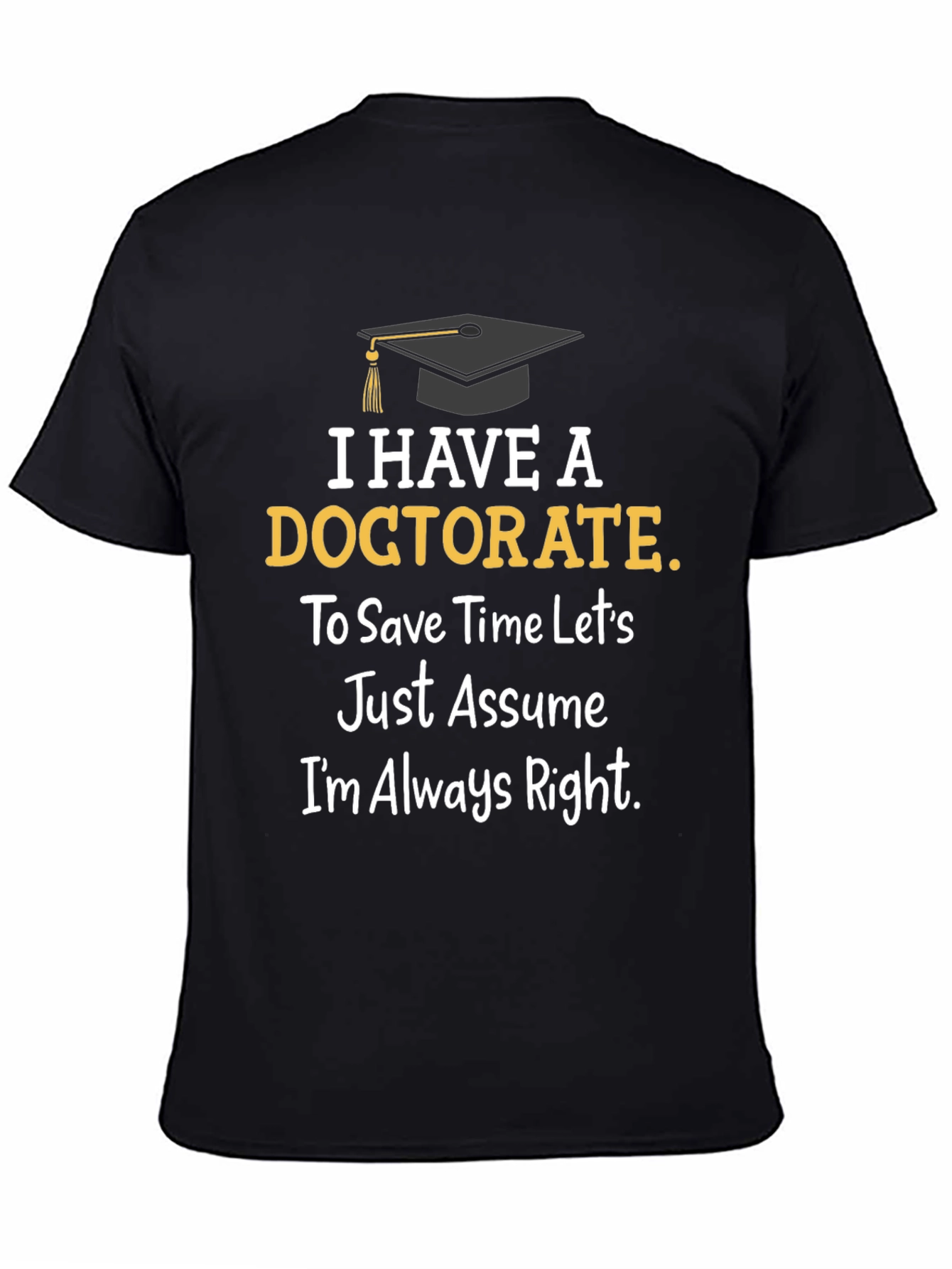 Doctorate Degree Graduation Humor T-Shirt