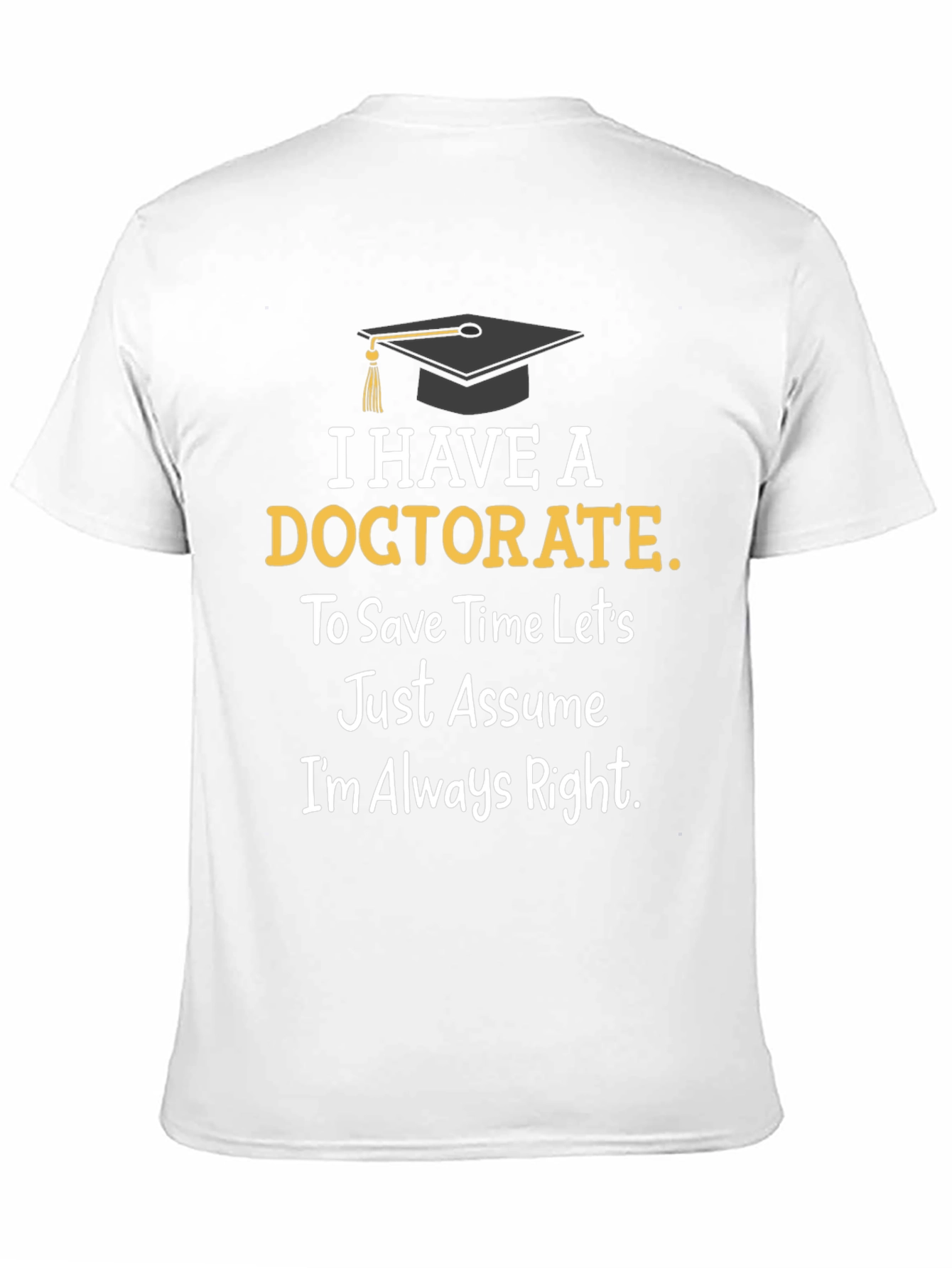 Doctorate Degree Graduation Humor T-Shirt