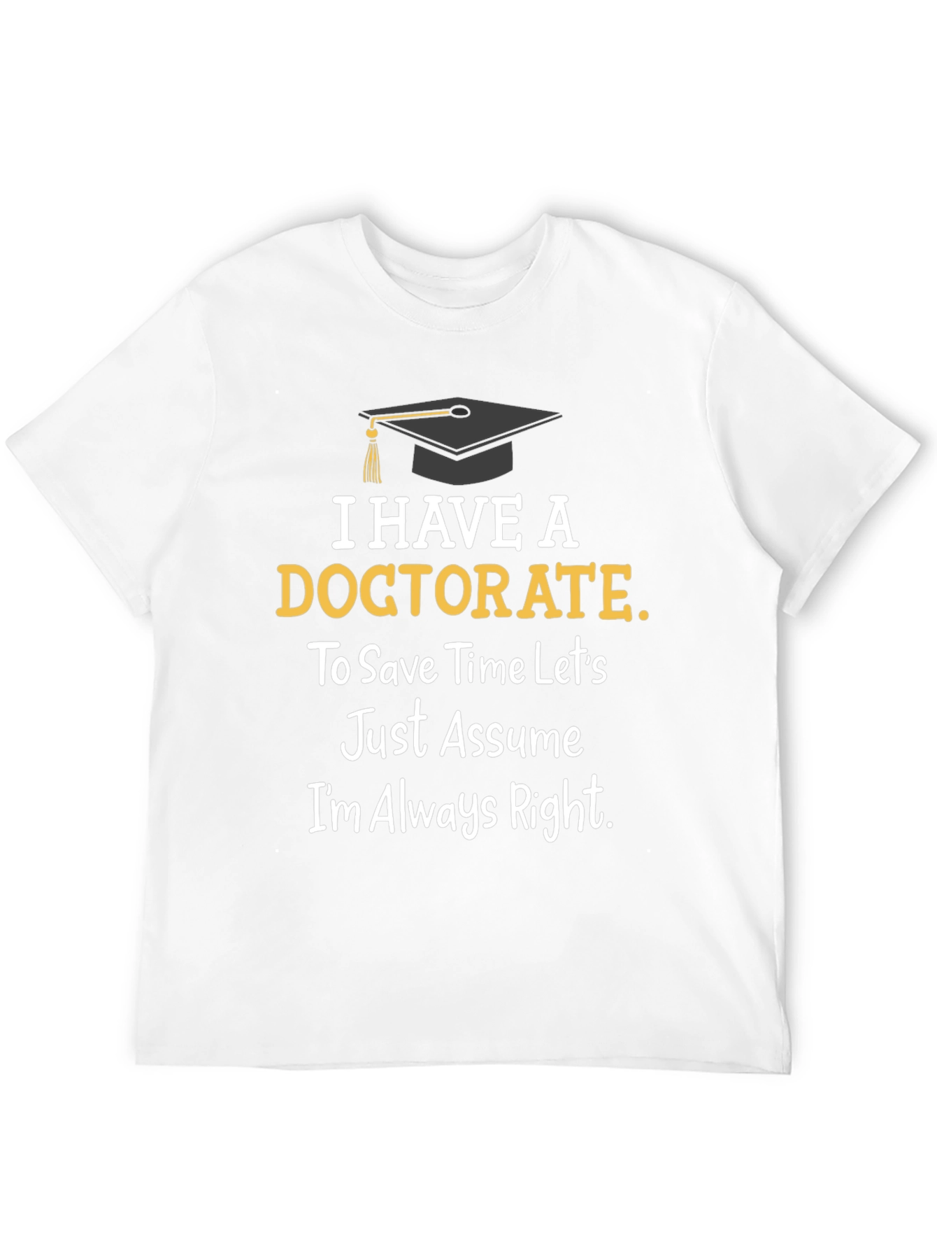 Doctorate Degree Graduation Humor T-Shirt