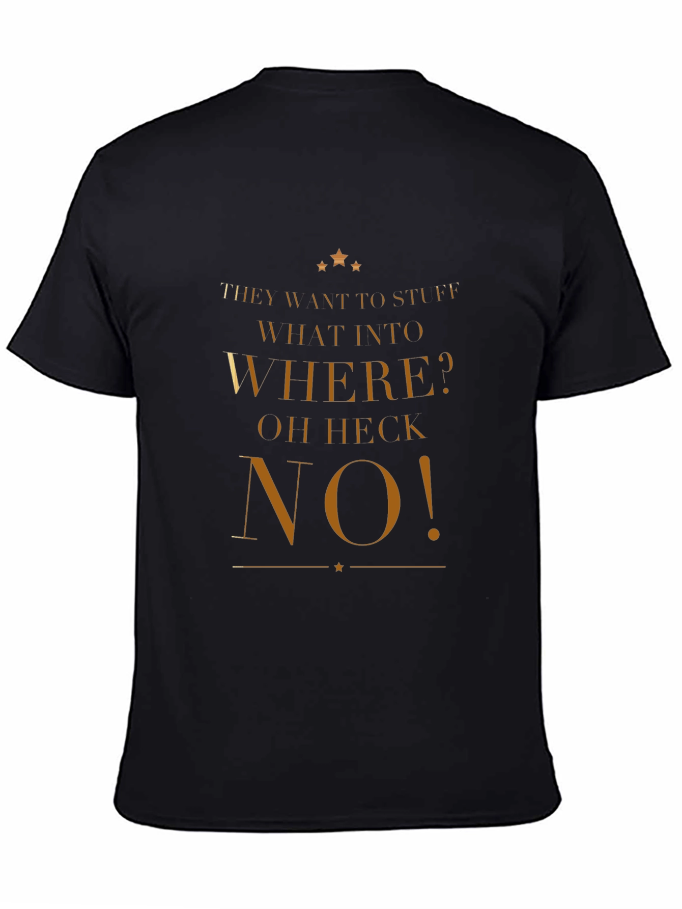 Funny They Want to Stuff WHAT INTO WHERE T-Shirt