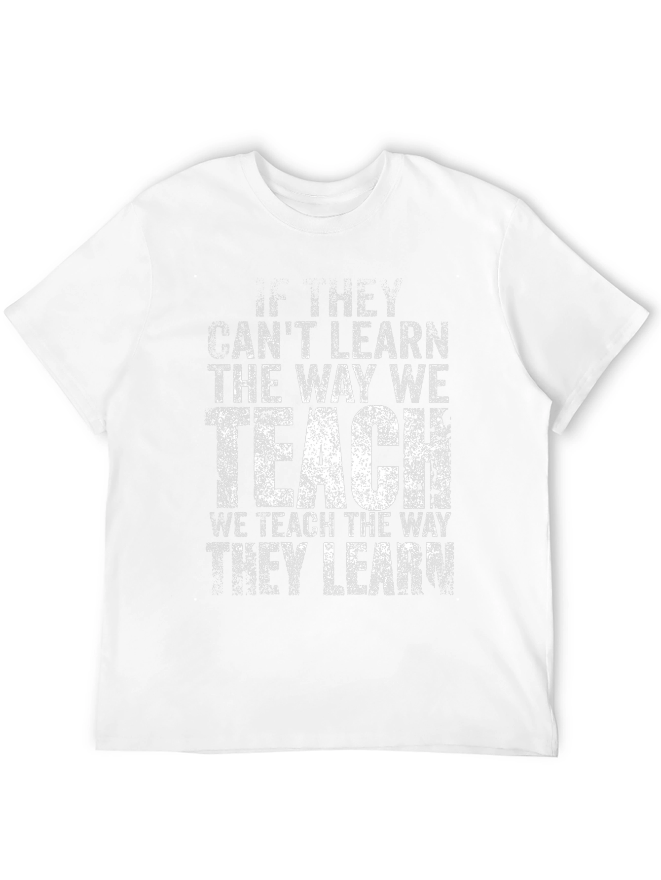 Teachers Wisdom T-Shirt - Teach the Way They Learn