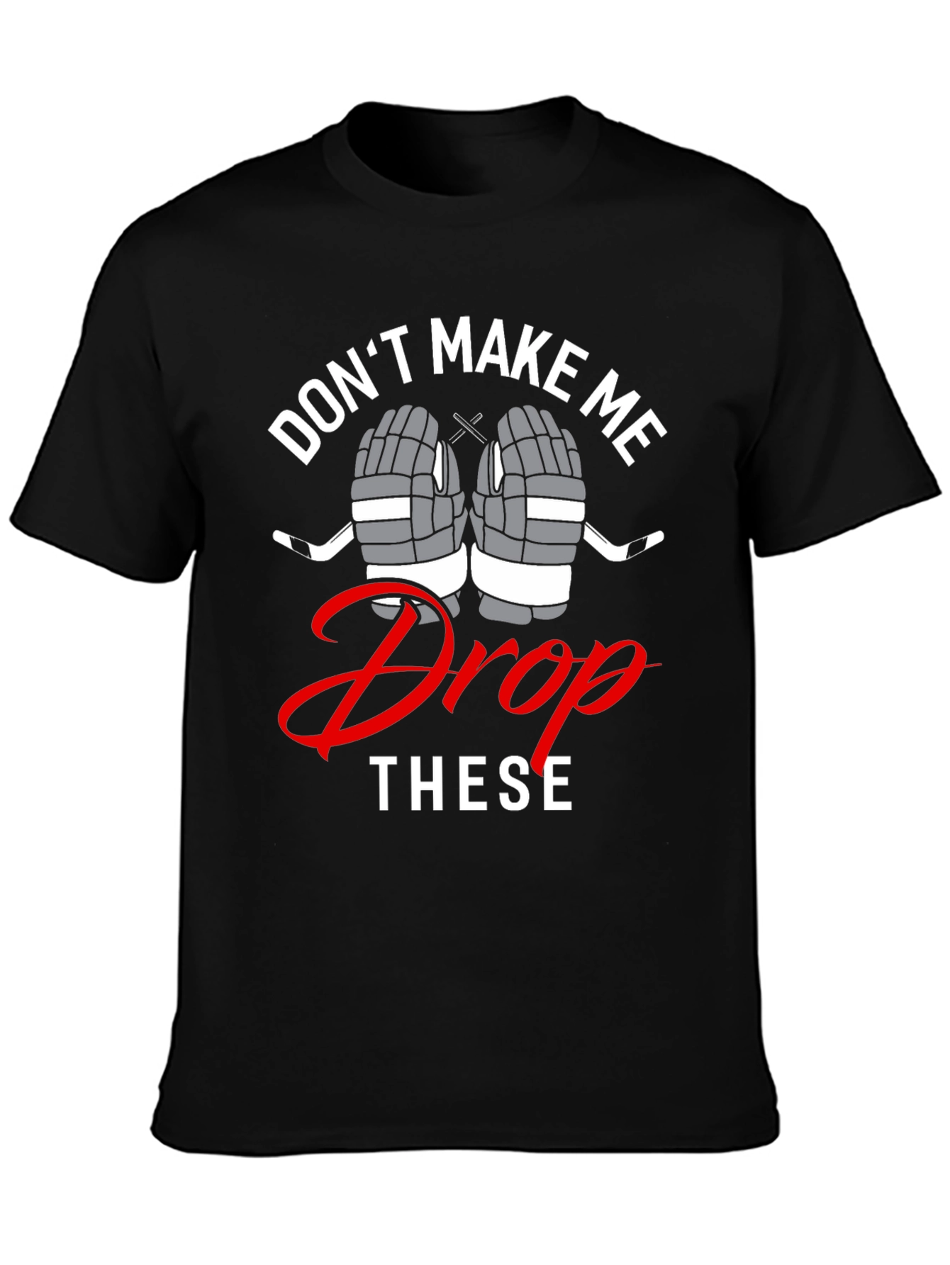 Hockey T-Shirt - Dont Make Me Drop These