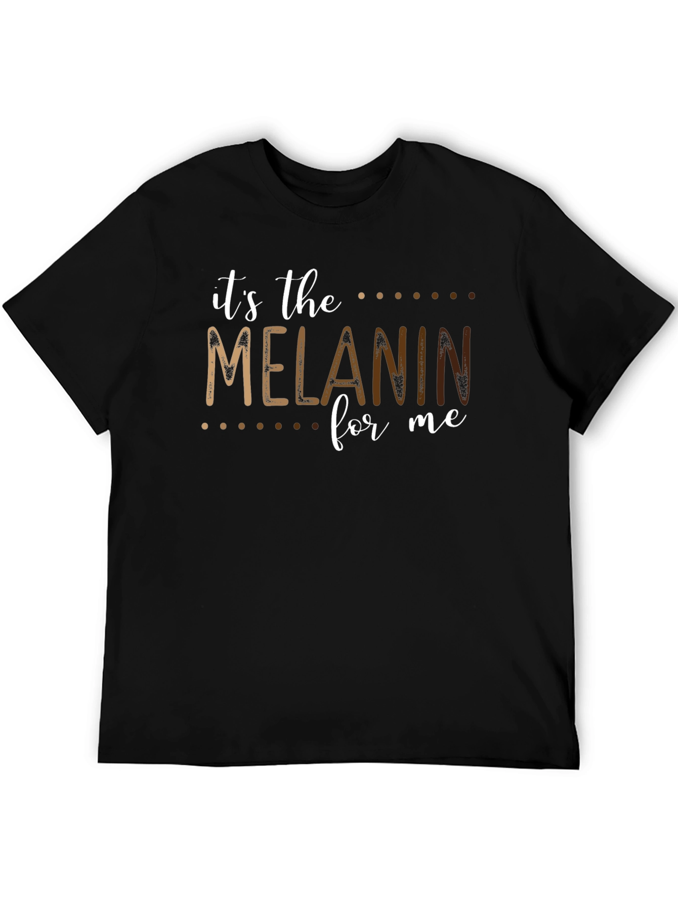 Its the Melanin for Me Black T-Shirt
