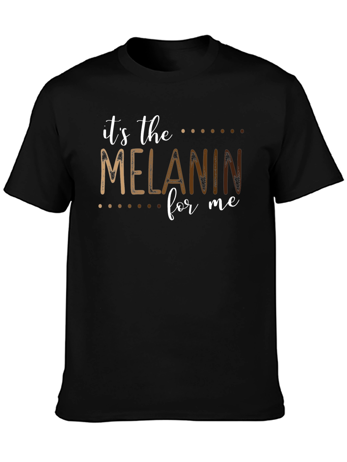 Its the Melanin for Me Black T-Shirt