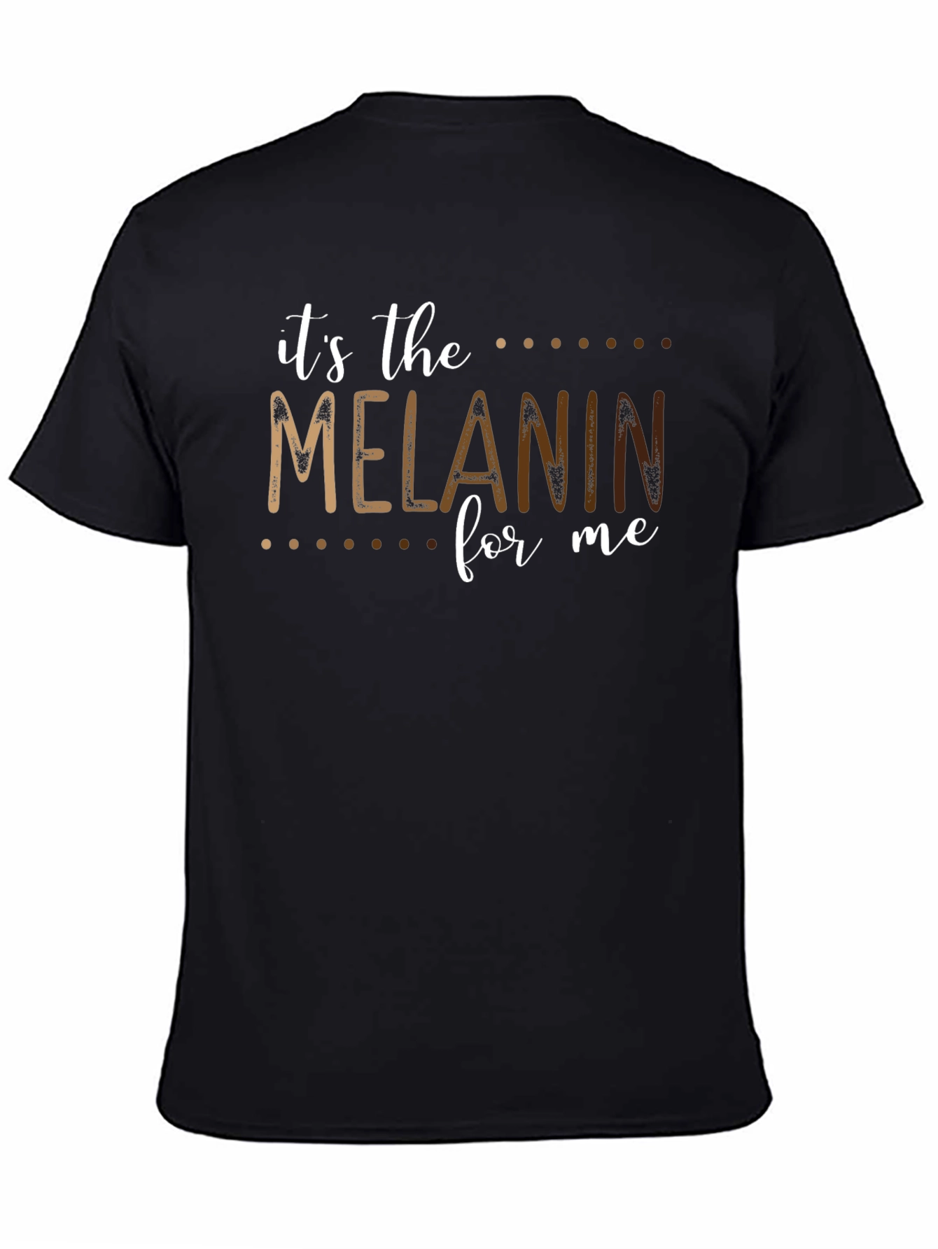 Its the Melanin for Me Black T-Shirt