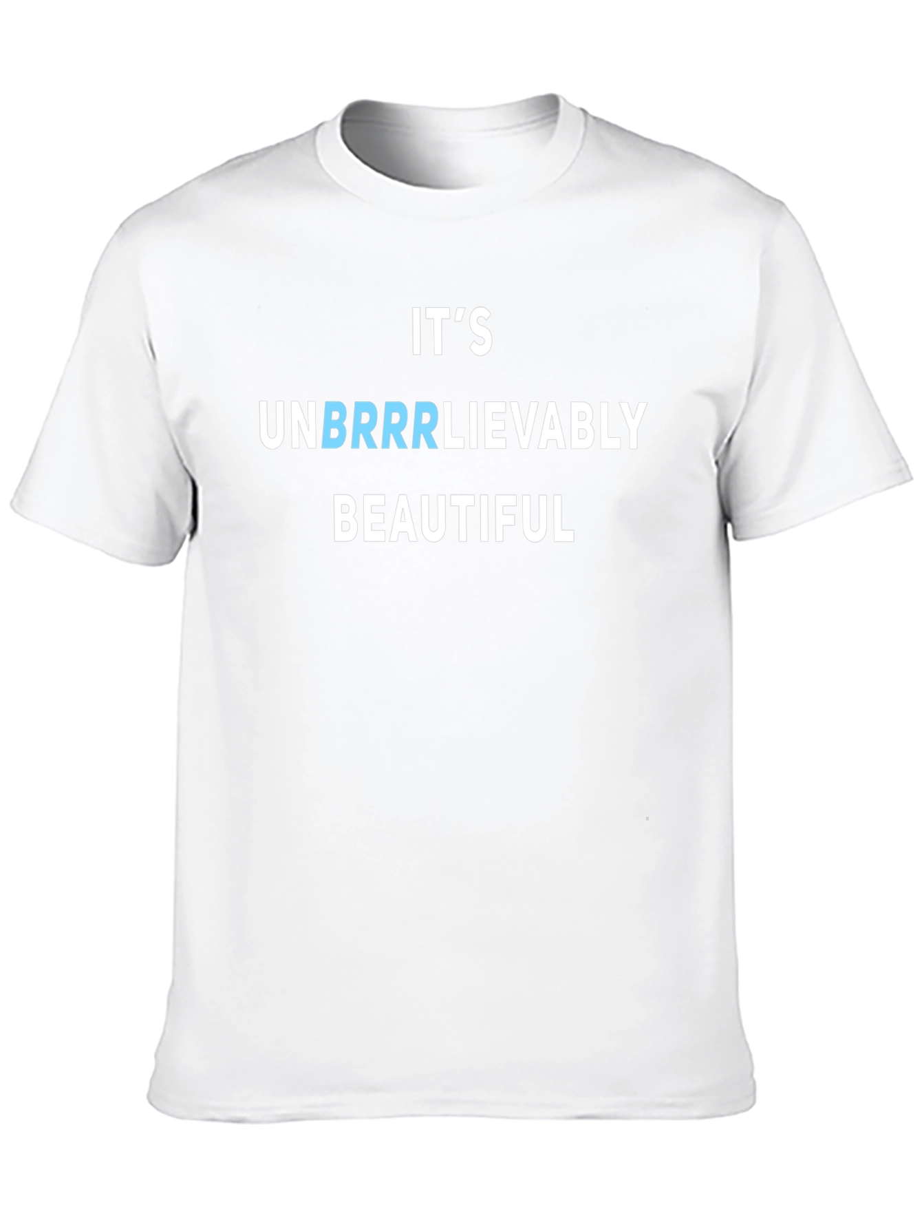 Its Unbrrrlievably Beautiful Funny T-Shirt
