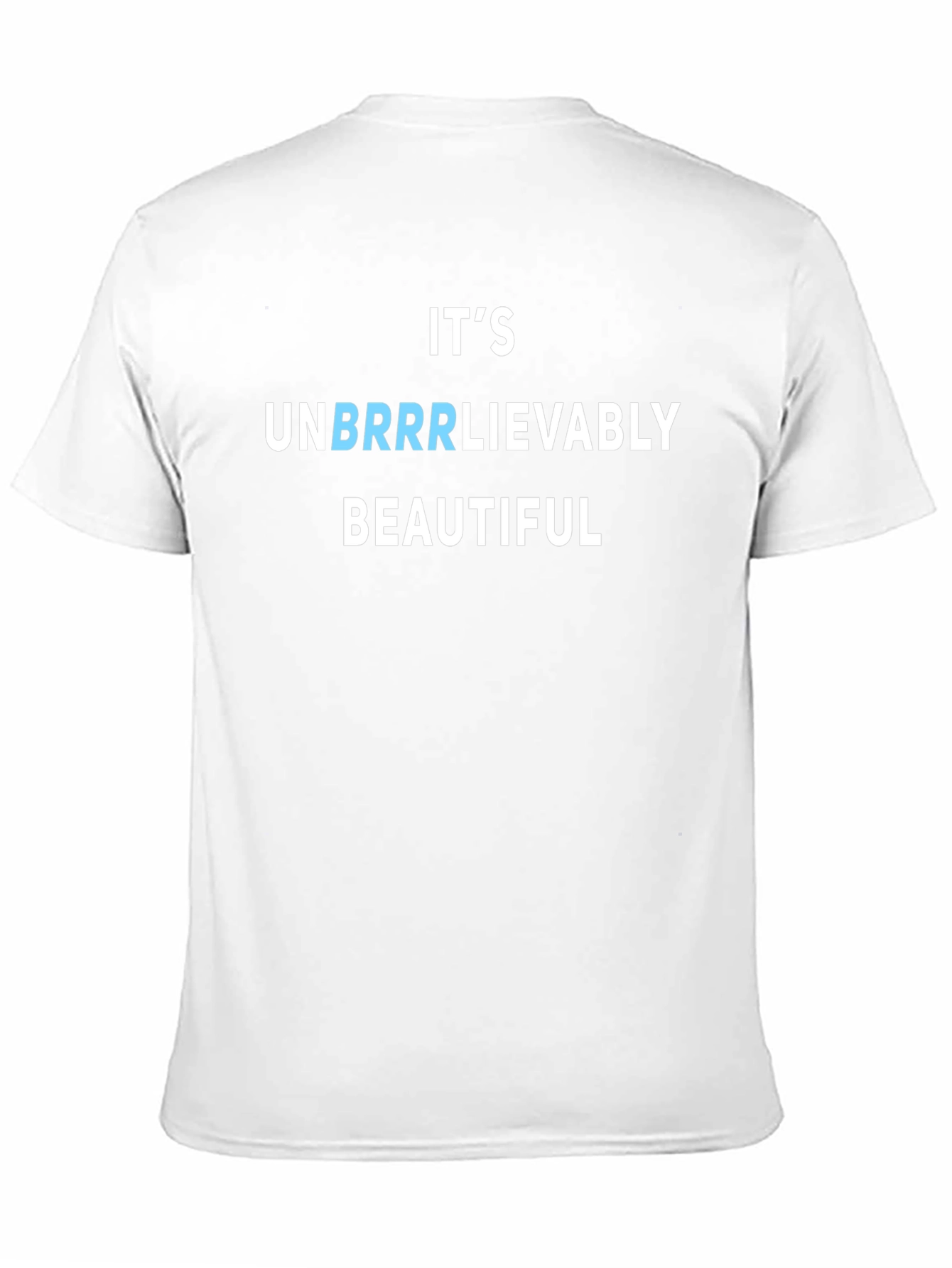 Its Unbrrrlievably Beautiful Funny T-Shirt