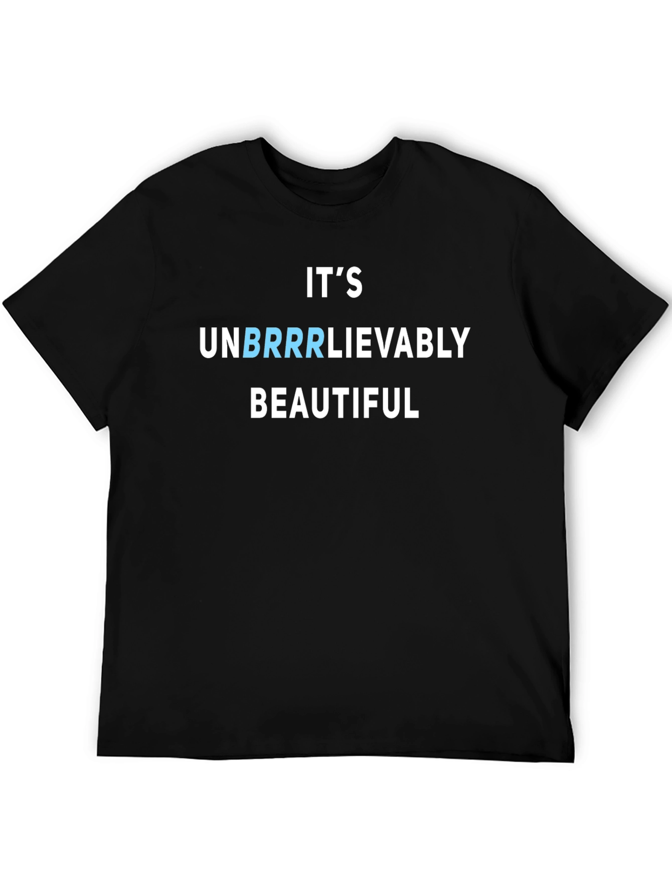 Its Unbrrrlievably Beautiful Funny T-Shirt