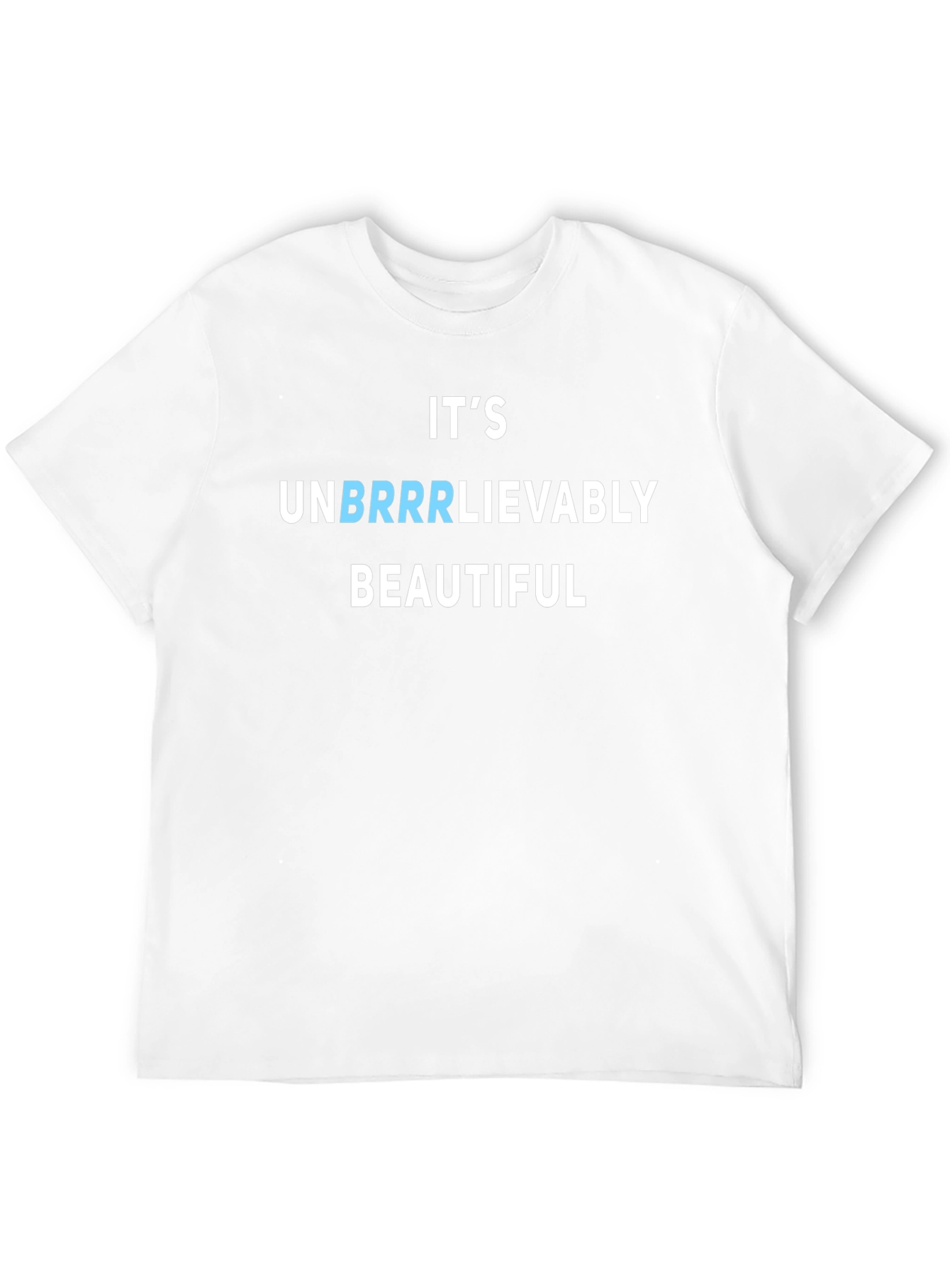 Its Unbrrrlievably Beautiful Funny T-Shirt