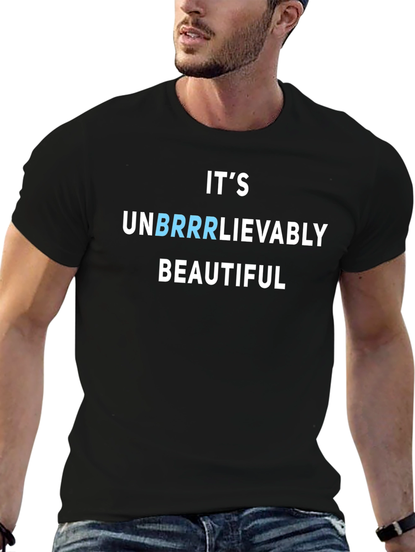 Its Unbrrrlievably Beautiful Funny T-Shirt