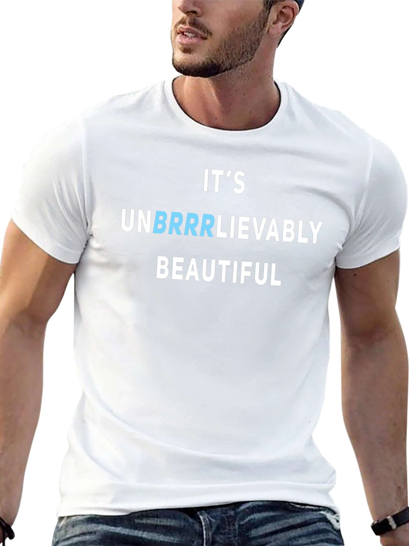 Its Unbrrrlievably Beautiful Funny T-Shirt