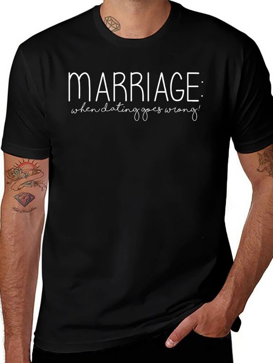 Marriage: When Dating Goes Wrong Funny Graphic T-Shirt