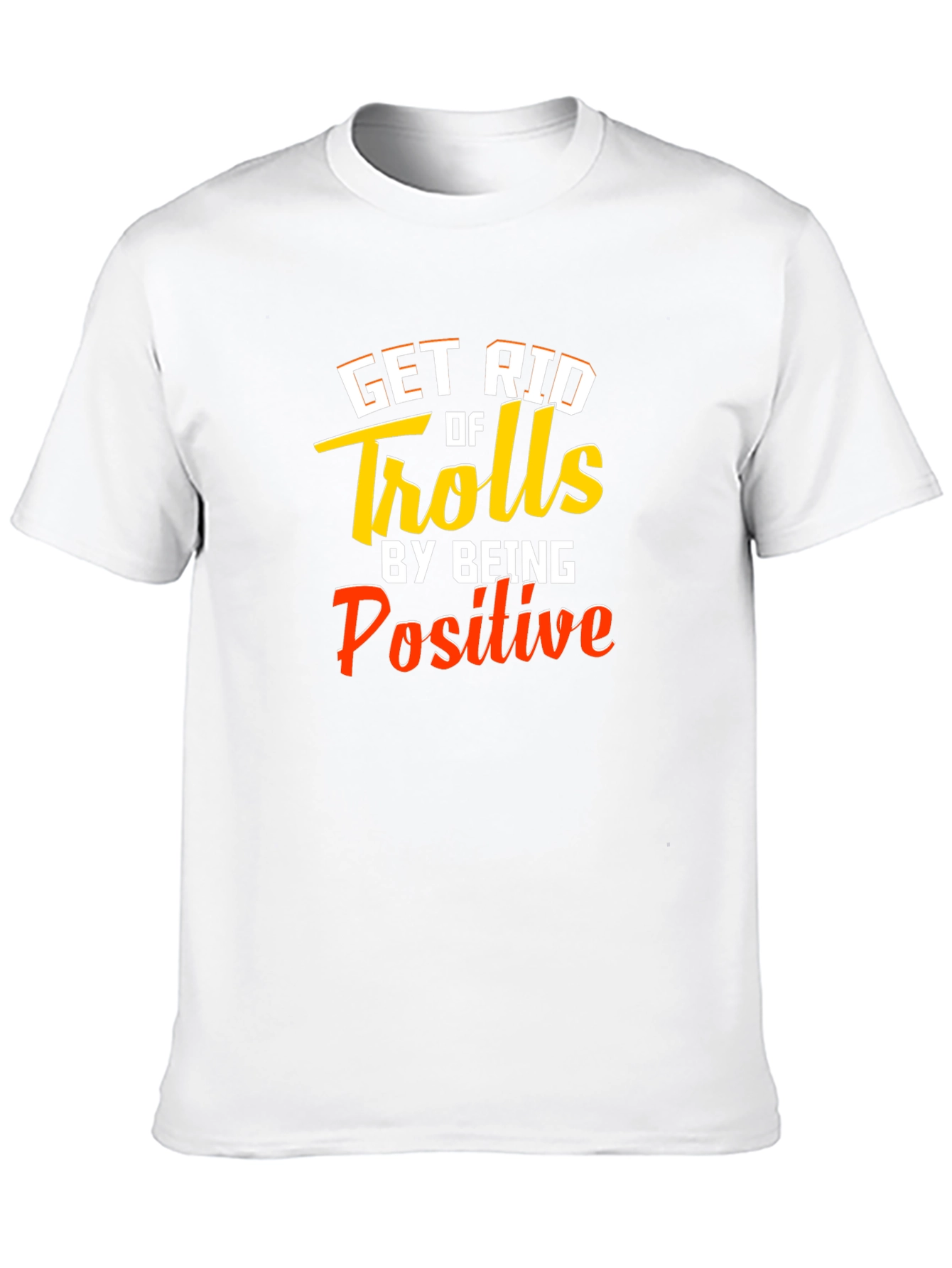 Get Rid Of Trolls T-Shirt - Be Positive