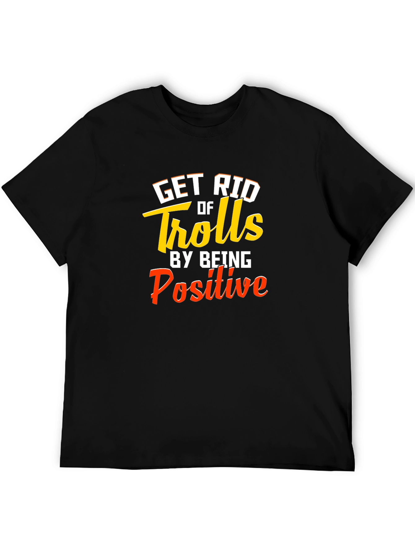 Get Rid Of Trolls T-Shirt - Be Positive