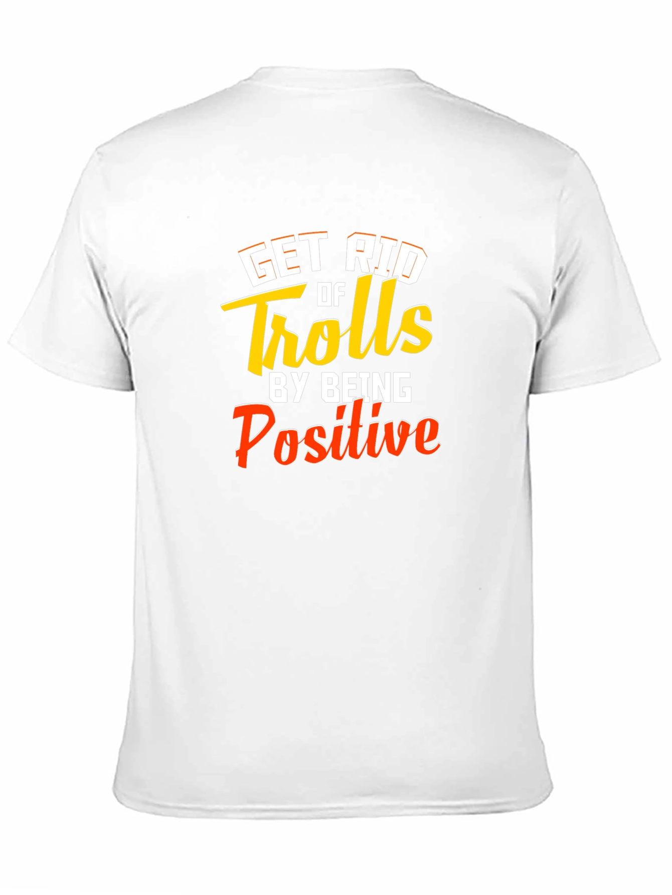 Get Rid Of Trolls T-Shirt - Be Positive