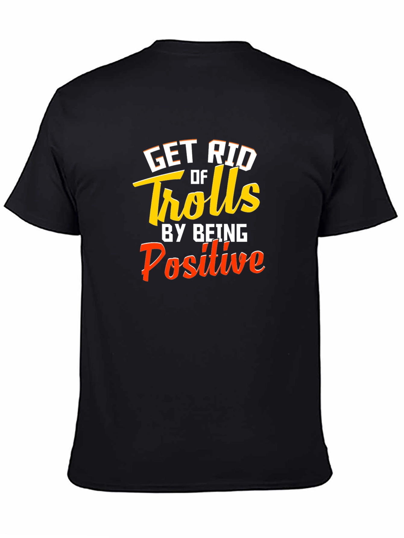 Get Rid Of Trolls T-Shirt - Be Positive