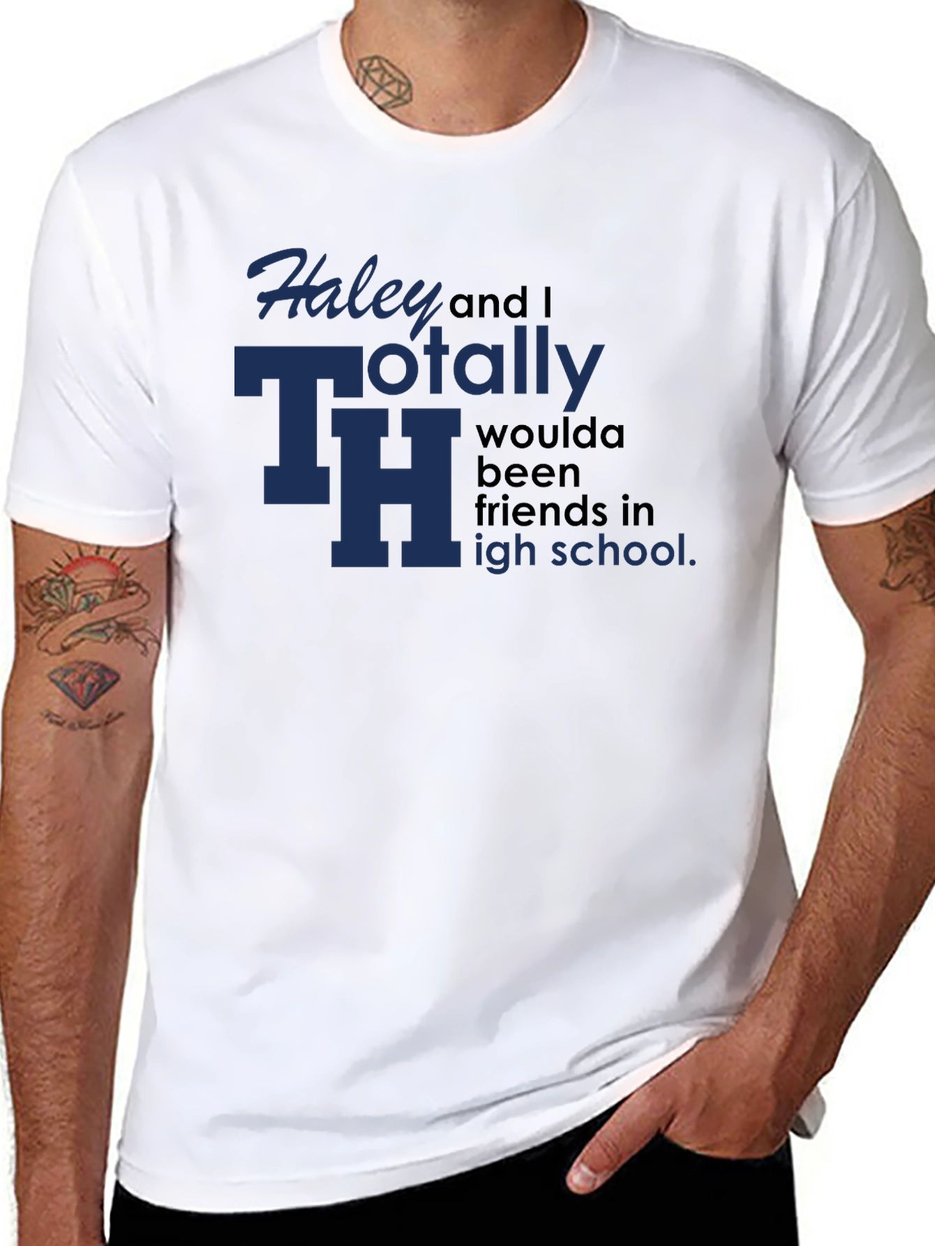 Haley and I Totally Woulda Been Friends T-Shirt